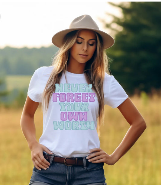 NEVER FORGET YOUR OWN WORTH