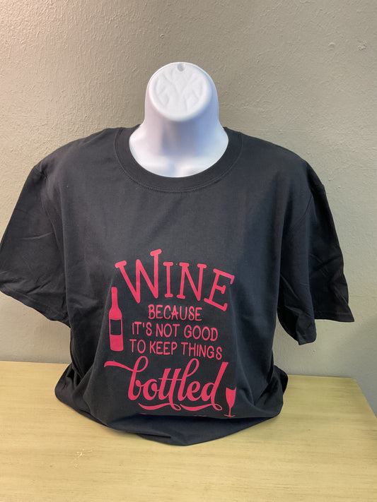 Wine because it’s not good to keep things bottled up tee