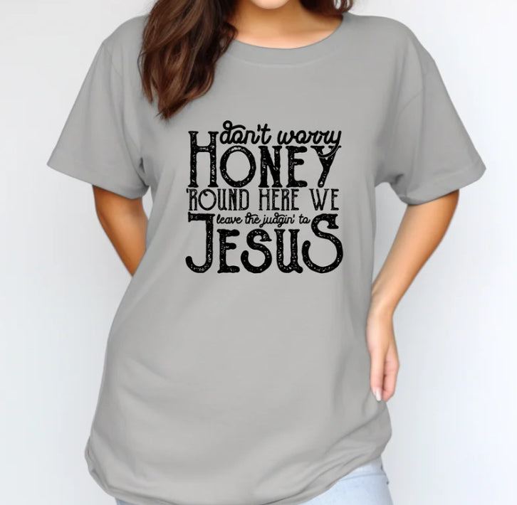 DONT WORRY HONEY