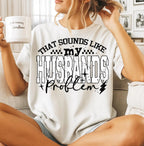 THAT SOUNDS LIKE MY HUSBANDS PROBLEM