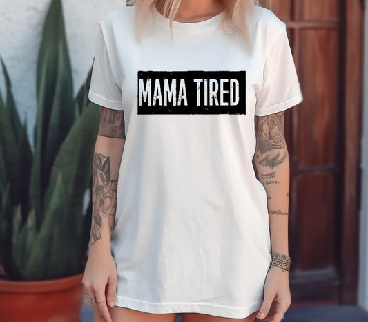 MAMA TIRED